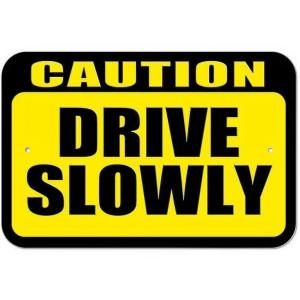 Drive slowly